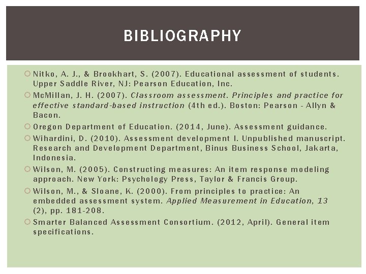 BIBLIOGRAPHY Nitko, A. J. , & Brookhart, S. (2007). Educational assessment of students. Upper