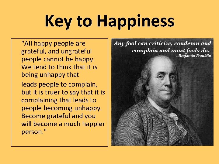 Key to Happiness “All happy people are grateful, and ungrateful people cannot be happy.