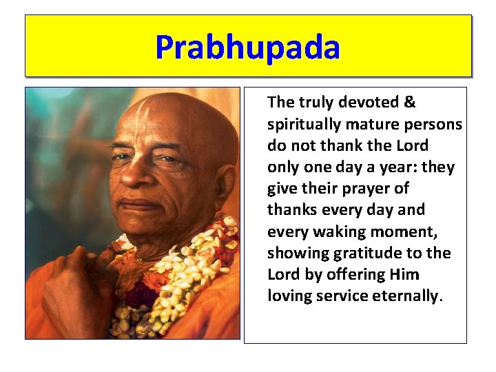 Prabhupada The truly devoted & spiritually mature persons do not thank the Lord only