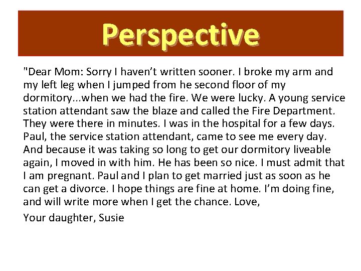 Perspective "Dear Mom: Sorry I haven’t written sooner. I broke my arm and my