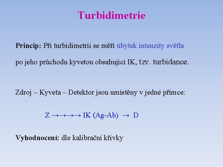 Turbidimetrie Princip: Při turbidimetrii se měří úbytek intenzity světla po jeho průchodu kyvetou obsahující