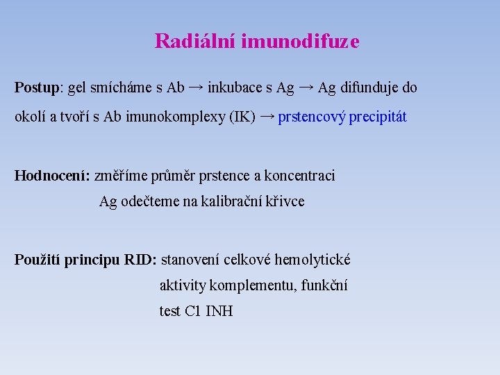 Radiální imunodifuze Postup: gel smícháme s Ab → inkubace s Ag → Ag difunduje