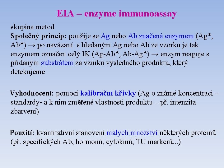 EIA – enzyme immunoassay skupina metod Společný princip: použije se Ag nebo Ab značená