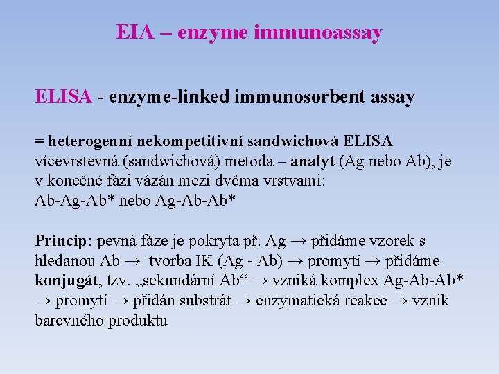 EIA – enzyme immunoassay ELISA - enzyme-linked immunosorbent assay = heterogenní nekompetitivní sandwichová ELISA