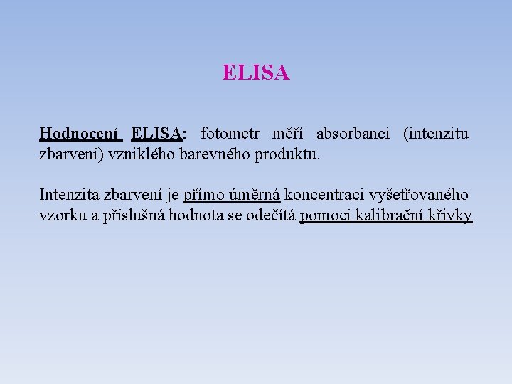 ELISA Hodnocení ELISA: fotometr měří absorbanci (intenzitu zbarvení) vzniklého barevného produktu. Intenzita zbarvení je