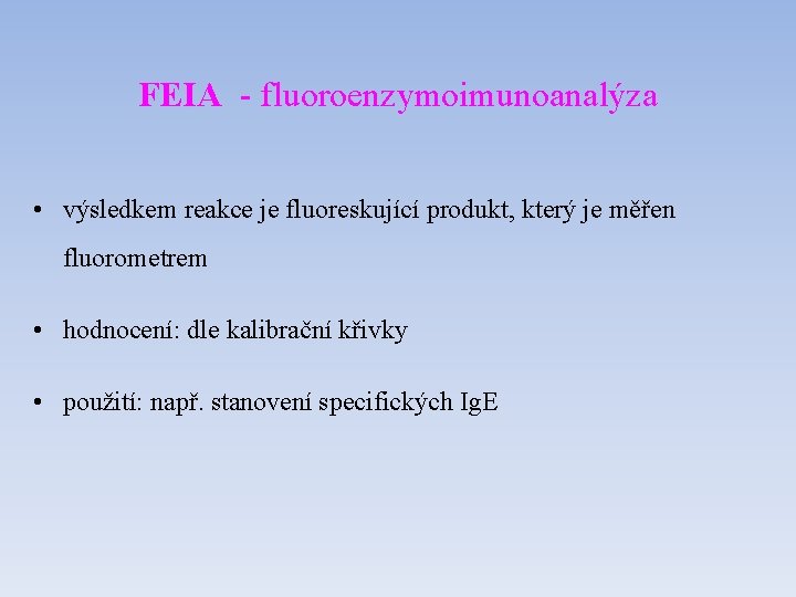 FEIA - fluoroenzymoimunoanalýza • výsledkem reakce je fluoreskující produkt, který je měřen fluorometrem •
