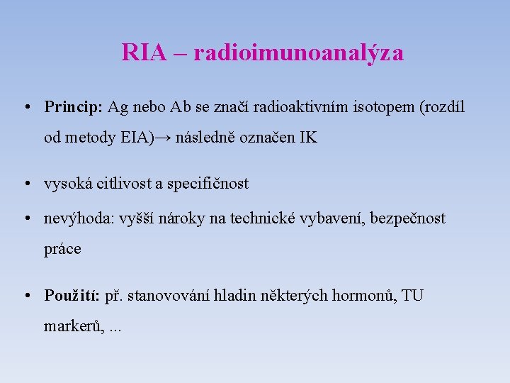 RIA – radioimunoanalýza • Princip: Ag nebo Ab se značí radioaktivním isotopem (rozdíl od