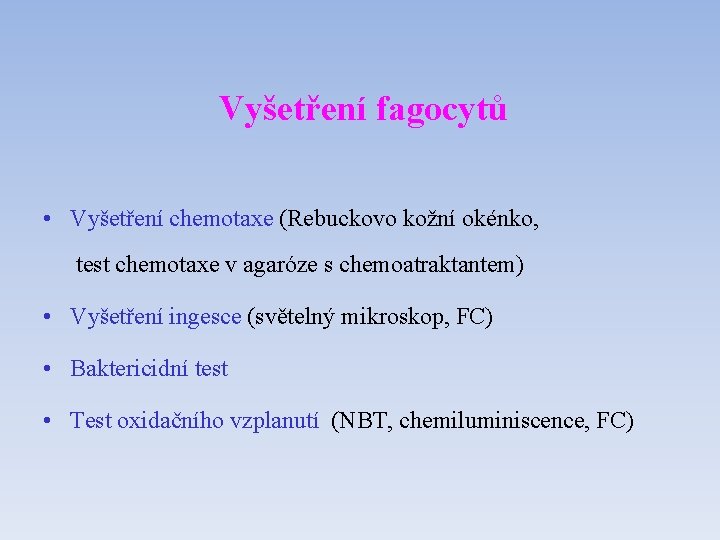 Vyšetření fagocytů • Vyšetření chemotaxe (Rebuckovo kožní okénko, test chemotaxe v agaróze s chemoatraktantem)