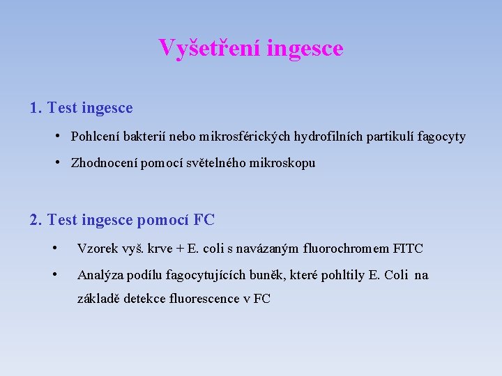 Vyšetření ingesce 1. Test ingesce • Pohlcení bakterií nebo mikrosférických hydrofilních partikulí fagocyty •