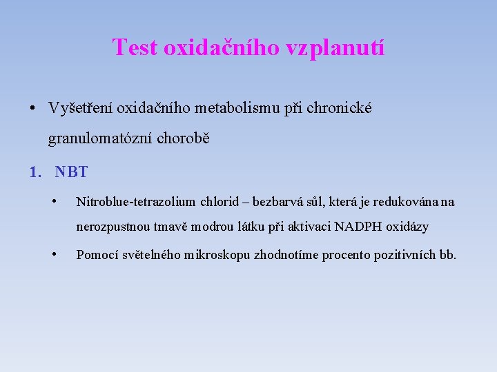 Test oxidačního vzplanutí • Vyšetření oxidačního metabolismu při chronické granulomatózní chorobě 1. NBT •