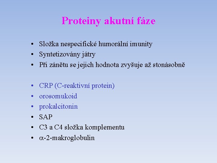 Proteiny akutní fáze • Složka nespecifické humorální imunity • Syntetizovány játry • Při zánětu