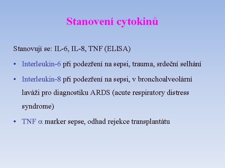 Stanovení cytokinů Stanovují se: IL-6, IL-8, TNF (ELISA) • Interleukin-6 při podezření na sepsi,