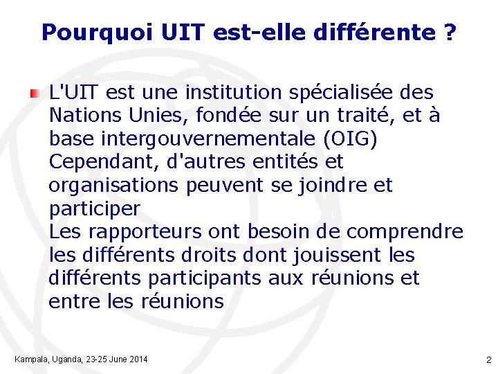 Pourquoi UIT est-elle différente ? L'UIT est une institution spécialisée des Nations Unies, fondée