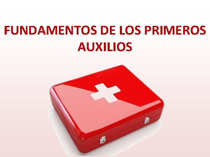 FUNDAMENTOS DE LOS PRIMEROS AUXILIOS 