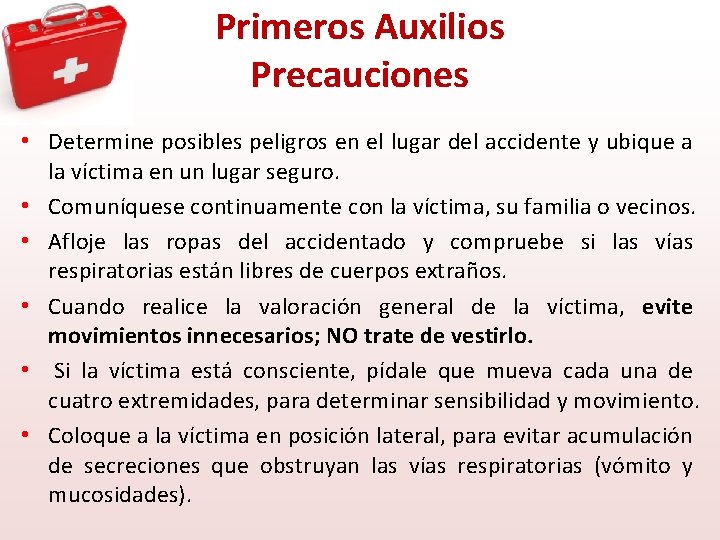 Primeros Auxilios Precauciones • Determine posibles peligros en el lugar del accidente y ubique