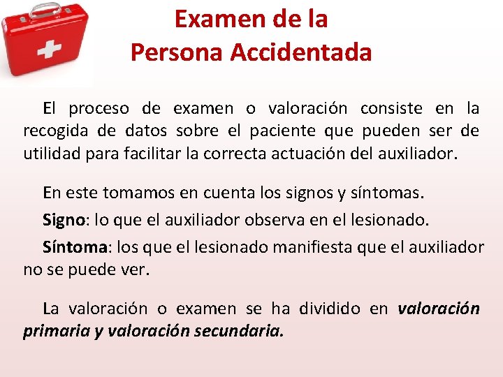 Examen de la Persona Accidentada El proceso de examen o valoración consiste en la