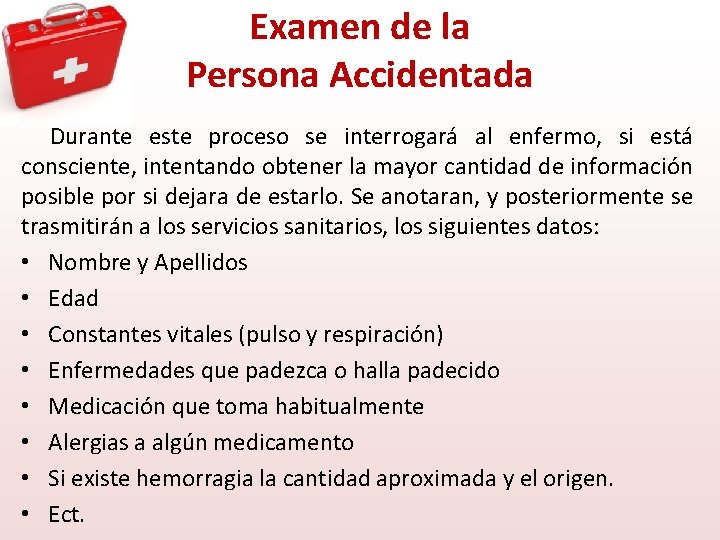 Examen de la Persona Accidentada Durante este proceso se interrogará al enfermo, si está