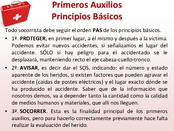 Primeros Auxilios Principios Básicos Todo socorrista debe seguir el orden PAS de los principios