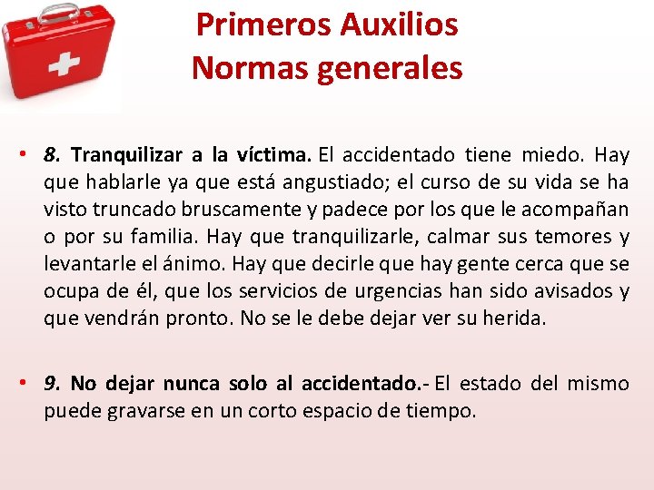 Primeros Auxilios Normas generales • 8. Tranquilizar a la víctima. El accidentado tiene miedo.