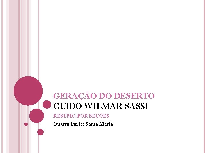 GERAÇÃO DO DESERTO GUIDO WILMAR SASSI RESUMO POR SEÇÕES Quarta Parte: Santa Maria 