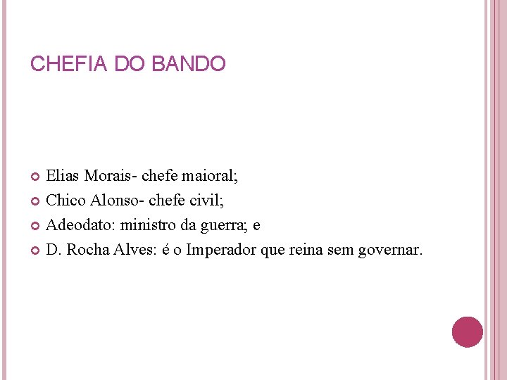 CHEFIA DO BANDO Elias Morais- chefe maioral; Chico Alonso- chefe civil; Adeodato: ministro da