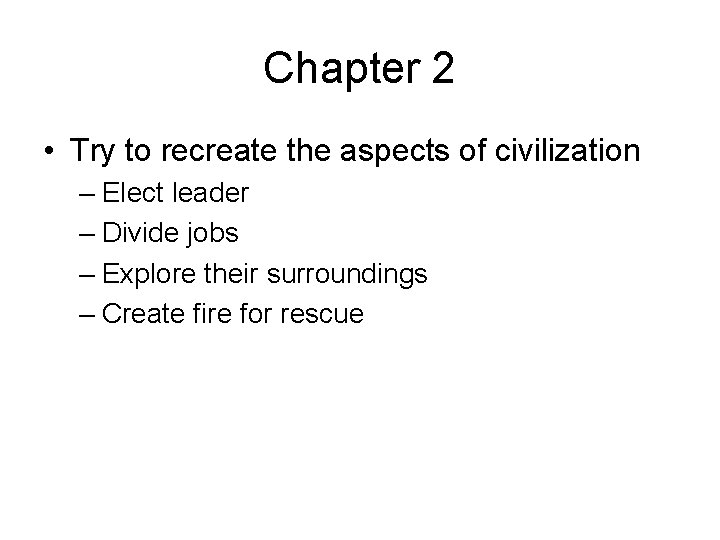 Chapter 2 • Try to recreate the aspects of civilization – Elect leader –