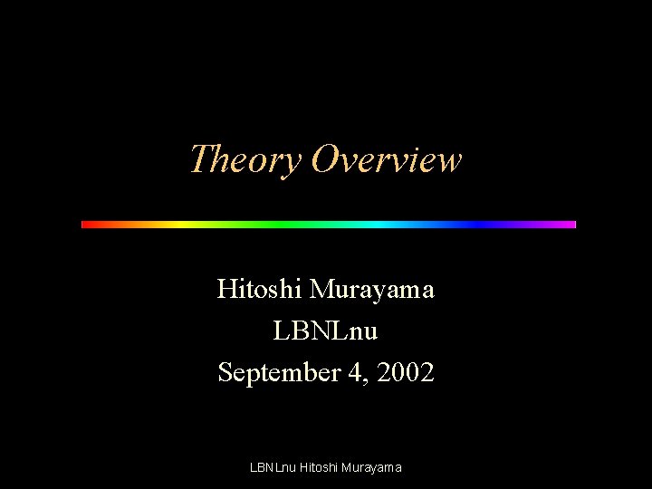 Theory Overview Hitoshi Murayama LBNLnu September 4, 2002 LBNLnu Hitoshi Murayama 