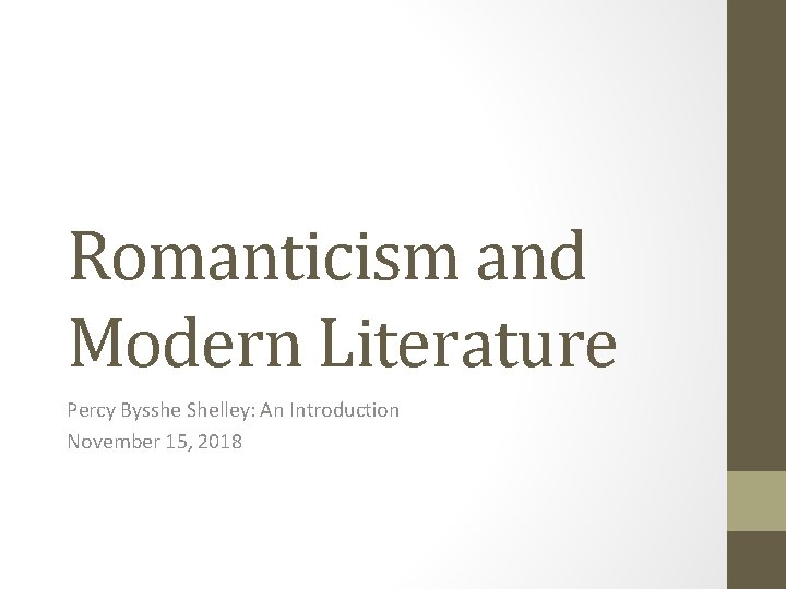 Romanticism and Modern Literature Percy Bysshe Shelley: An Introduction November 15, 2018 