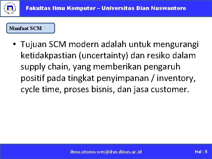 Fakultas Ilmu Komputer – Universitas Dian Nuswantoro Manfaat SCM • Tujuan SCM modern adalah