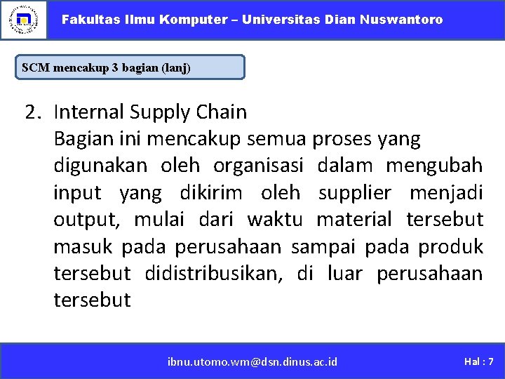 Fakultas Ilmu Komputer – Universitas Dian Nuswantoro SCM mencakup 3 bagian (lanj) 2. Internal