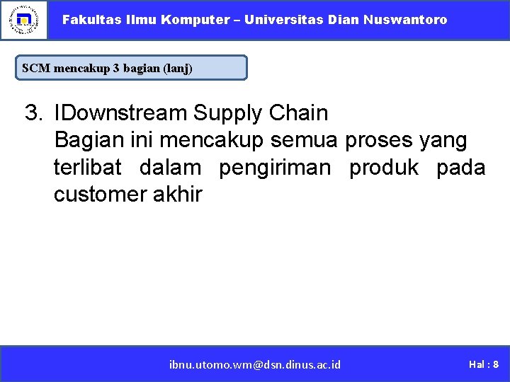 Fakultas Ilmu Komputer – Universitas Dian Nuswantoro SCM mencakup 3 bagian (lanj) 3. IDownstream