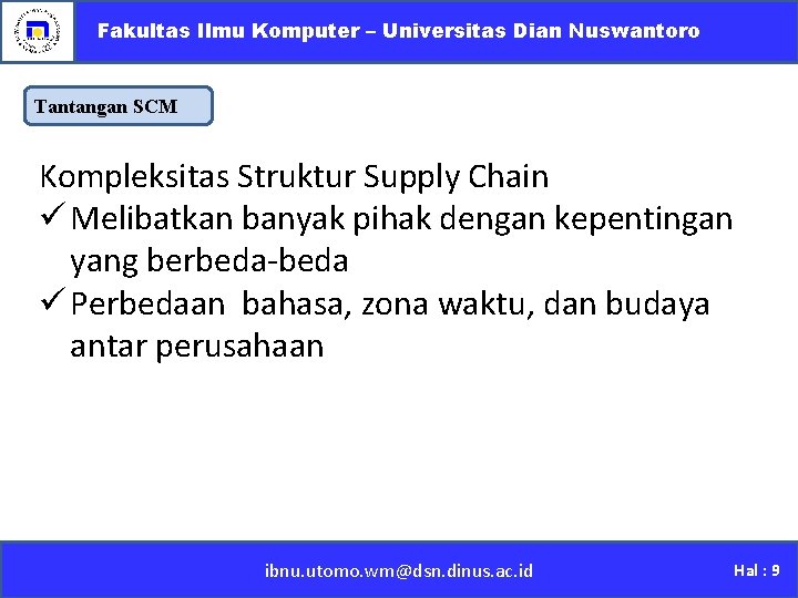 Fakultas Ilmu Komputer – Universitas Dian Nuswantoro Tantangan SCM Kompleksitas Struktur Supply Chain ü