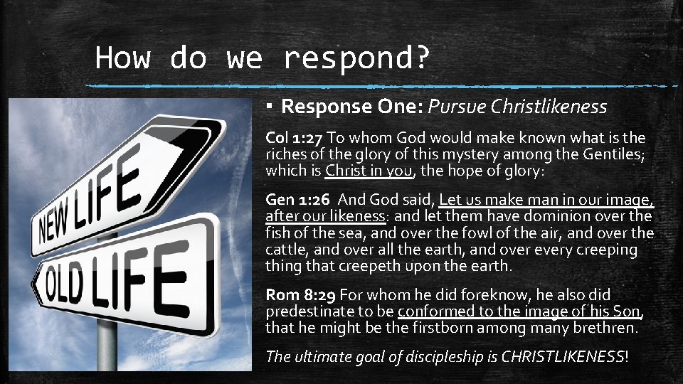 How do we respond? ▪ Response One: Pursue Christlikeness Col 1: 27 To whom
