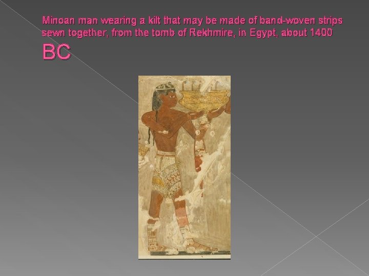 Minoan man wearing a kilt that may be made of band-woven strips sewn together,
