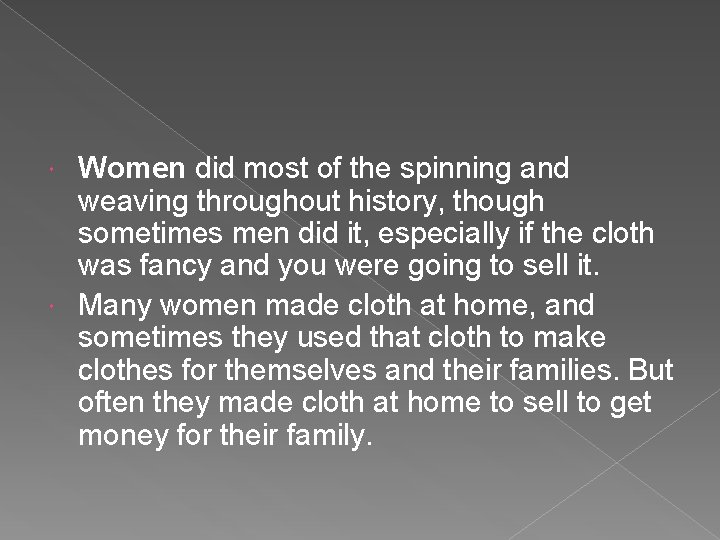 Women did most of the spinning and weaving throughout history, though sometimes men did
