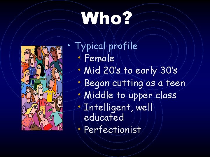 Who? • Typical profile • Female • Mid 20’s to early 30’s • Began Who? • Typical profile • Female • Mid 20’s to early 30’s • Began