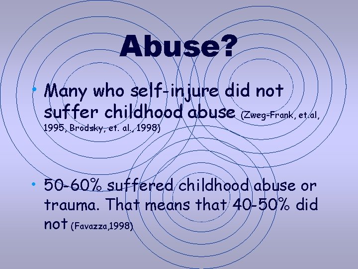 Abuse? • Many who self-injure did not suffer childhood abuse (Zweg-Frank, et. al, 1995, Abuse? • Many who self-injure did not suffer childhood abuse (Zweg-Frank, et. al, 1995,