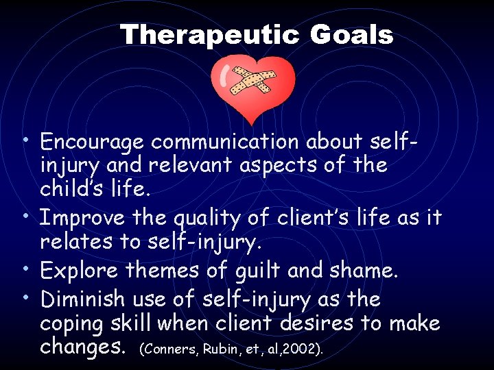 Therapeutic Goals • Encourage communication about self- injury and relevant aspects of the child’s Therapeutic Goals • Encourage communication about self- injury and relevant aspects of the child’s
