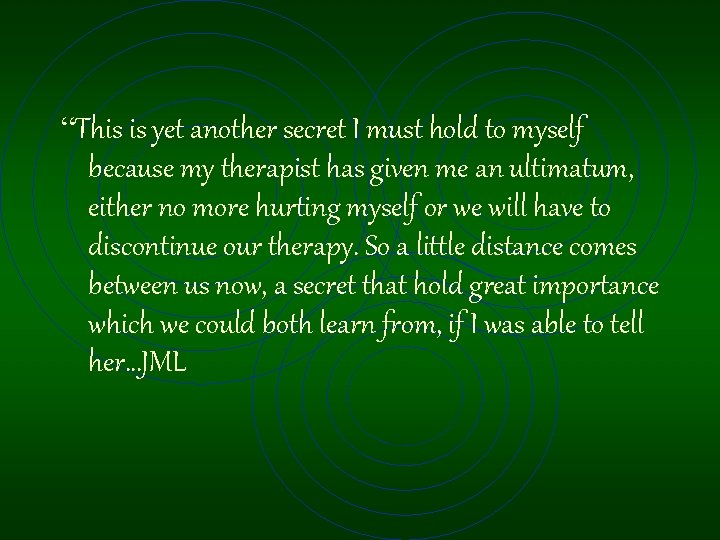 “This is yet another secret I must hold to myself because my therapist has “This is yet another secret I must hold to myself because my therapist has