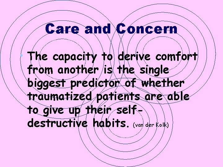 Care and Concern • The capacity to derive comfort from another is the single Care and Concern • The capacity to derive comfort from another is the single