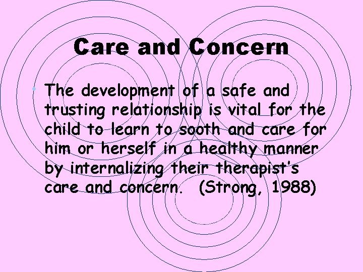 Care and Concern • The development of a safe and trusting relationship is vital Care and Concern • The development of a safe and trusting relationship is vital