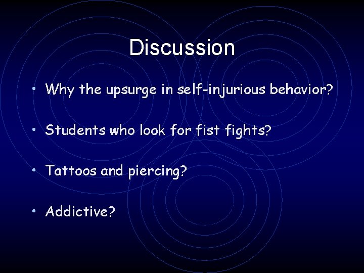 Discussion • Why the upsurge in self-injurious behavior? • Students who look for fist Discussion • Why the upsurge in self-injurious behavior? • Students who look for fist