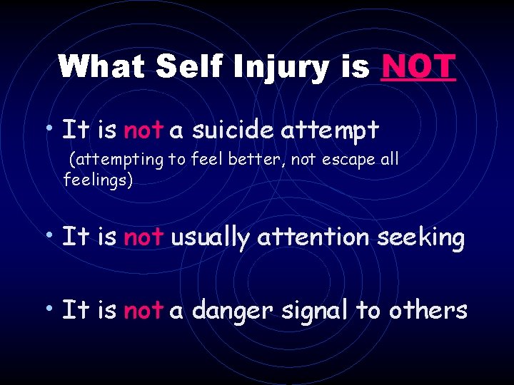 What Self Injury is NOT • It is not a suicide attempt (attempting to What Self Injury is NOT • It is not a suicide attempt (attempting to