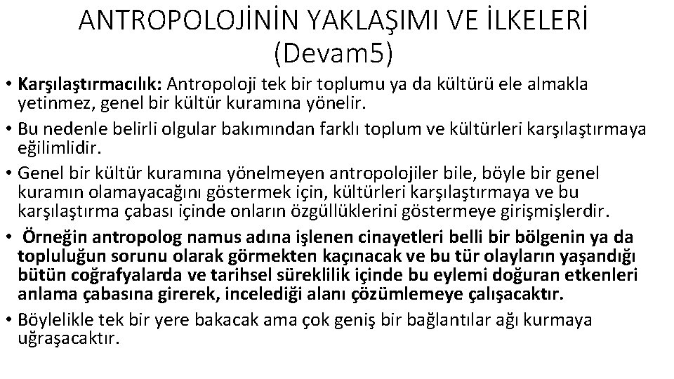 ANTROPOLOJİNİN YAKLAŞIMI VE İLKELERİ (Devam 5) • Karşılaştırmacılık: Antropoloji tek bir toplumu ya da