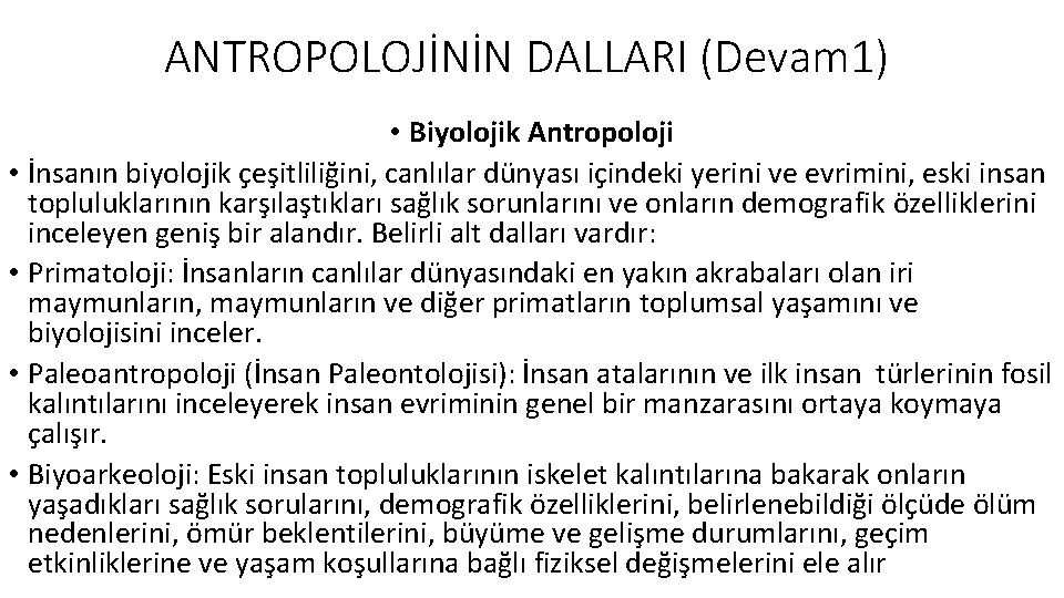 ANTROPOLOJİNİN DALLARI (Devam 1) • Biyolojik Antropoloji • İnsanın biyolojik çeşitliliğini, canlılar dünyası içindeki