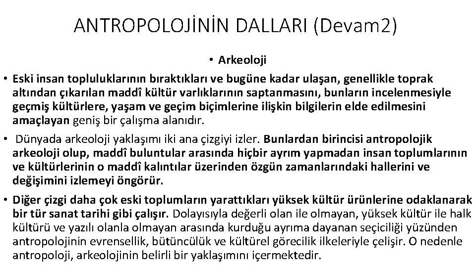 ANTROPOLOJİNİN DALLARI (Devam 2) • Arkeoloji • Eski insan topluluklarının bıraktıkları ve bugüne kadar