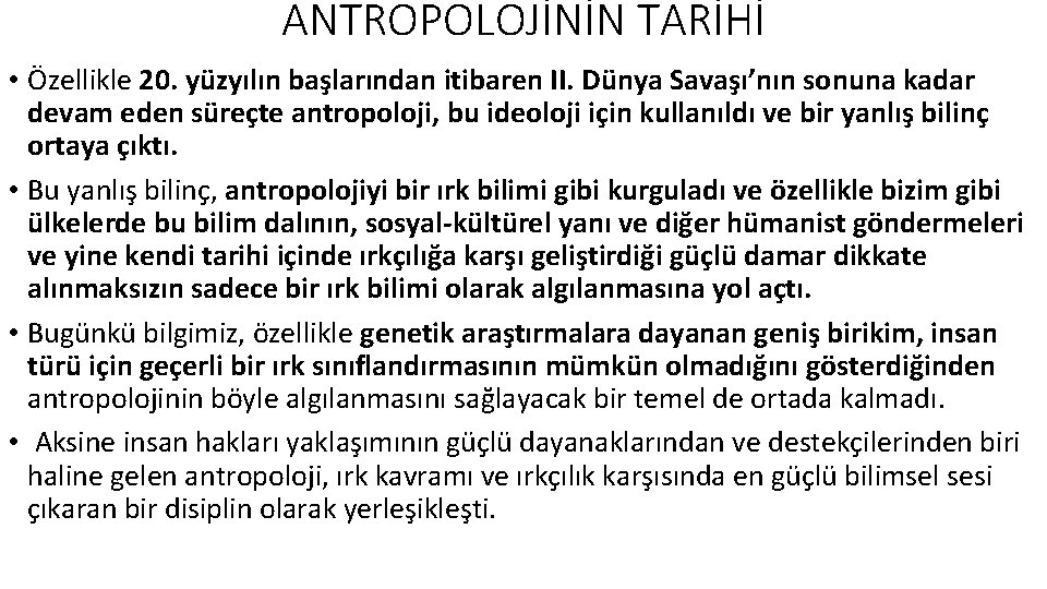 ANTROPOLOJİNİN TARİHİ • Özellikle 20. yüzyılın başlarından itibaren II. Dünya Savaşı’nın sonuna kadar devam
