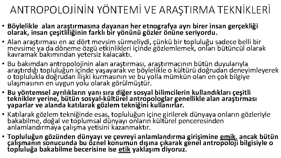 ANTROPOLOJİNİN YÖNTEMİ VE ARAŞTIRMA TEKNİKLERİ • Böylelikle alan araştırmasına dayanan her etnografya ayrı birer