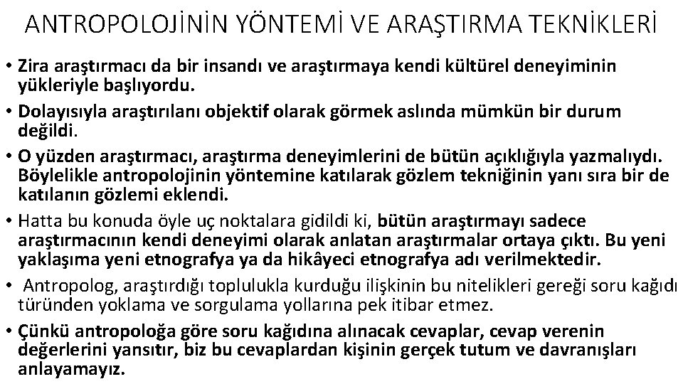 ANTROPOLOJİNİN YÖNTEMİ VE ARAŞTIRMA TEKNİKLERİ • Zira araştırmacı da bir insandı ve araştırmaya kendi