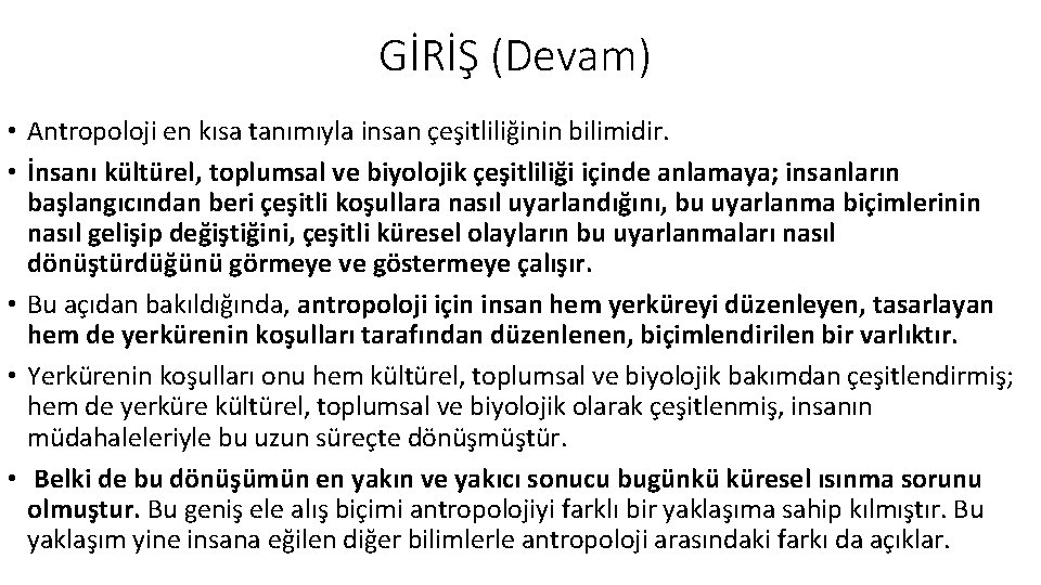 GİRİŞ (Devam) • Antropoloji en kısa tanımıyla insan çeşitliliğinin bilimidir. • İnsanı kültürel, toplumsal